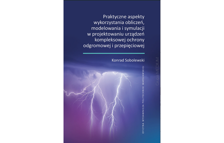 Praktyczne aspekty wykorzystania obliczeń, modelowania i symulacji w projektowaniu urządzeń kompleksowej ochrony odgromowej i przepięciowej